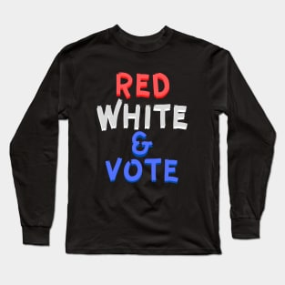 Red White and & Vote Long Sleeve T-Shirt